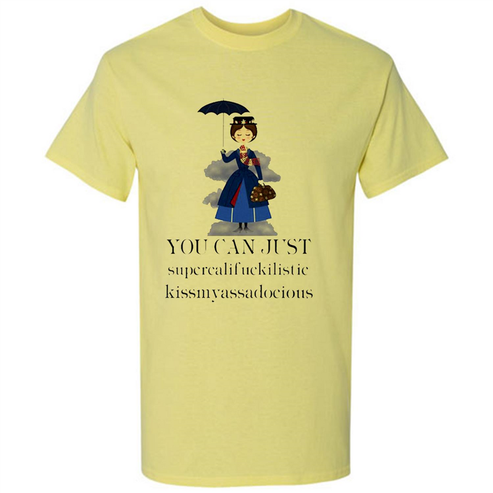 Mary Poppins Clipart You Can Just Supercalifuckilistic Kissmyassadocious MERCHCUTE - Shirt