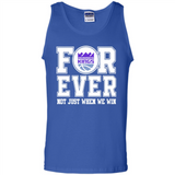Sacramento Kings Forever For ever not just when we win - Tank Top