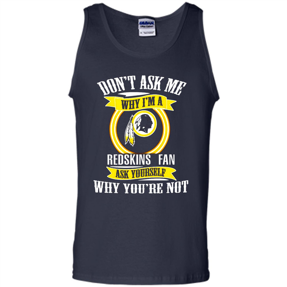 Don't Ask Me Why I'm A Washington Redskins Fan Ask Yourself