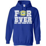Green Bay Packers Forever For ever not just when we win - Hoodie