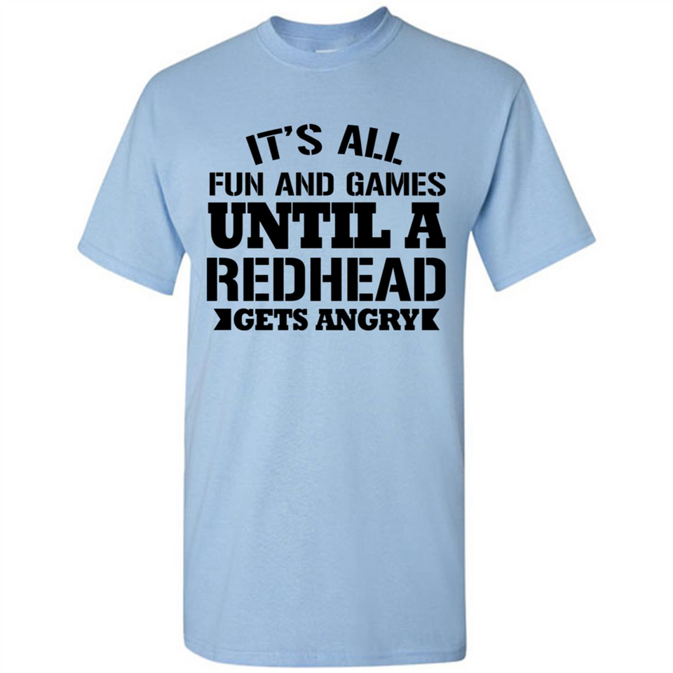 It's all fun and games until a redhead gets angry - Shirt