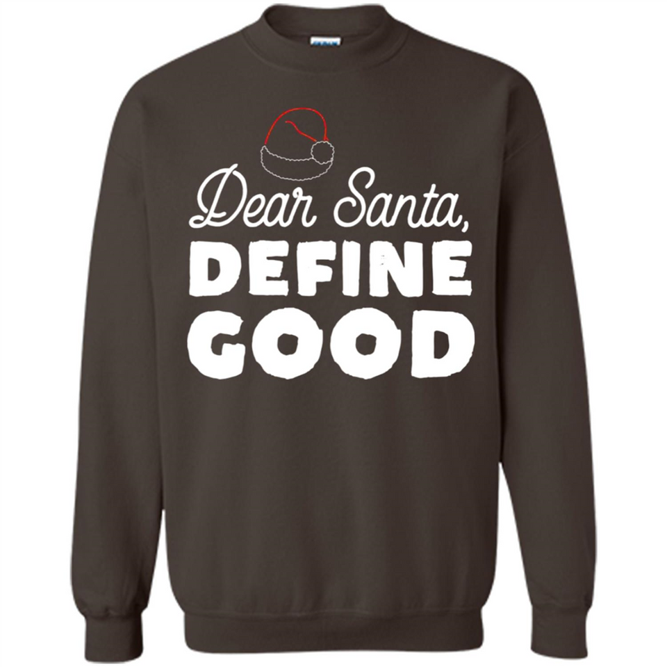 Dear Santa Define Good Christmas - Sweatshirt