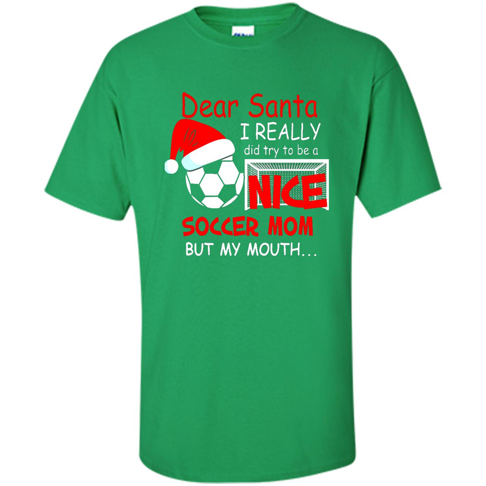 Dear Santa I Really Did Try To Be A Nice Soccer Mom Sweatshirt - Shirt