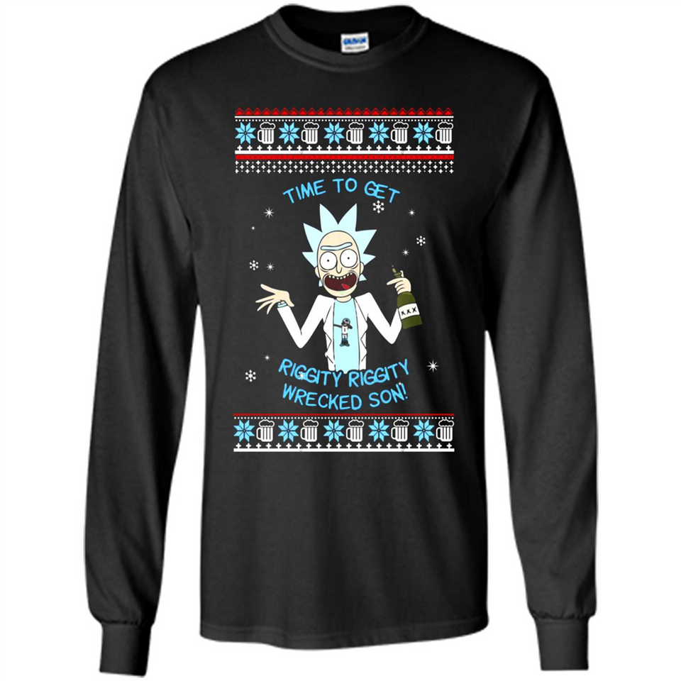 Rick and Morty Time to get Riggity Riggity Wrecked Son Christmas sweater - Long Sleeve T-Shirt