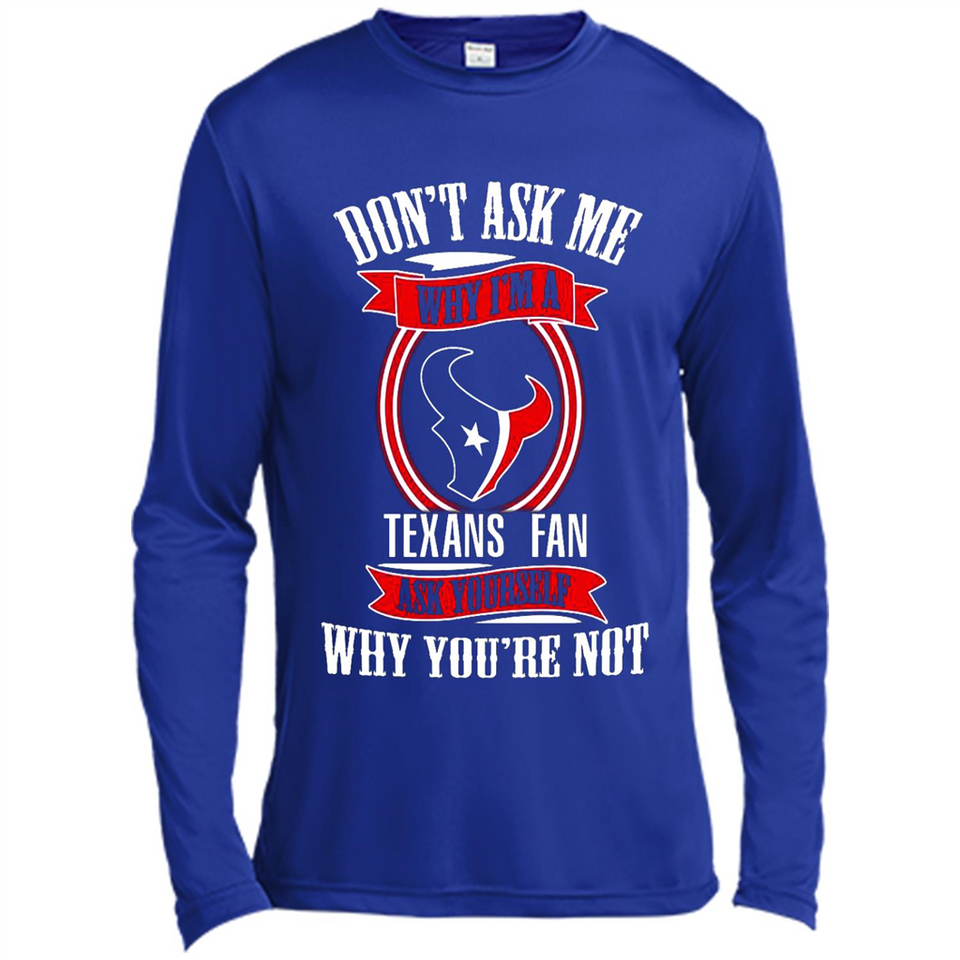 Don't Ask Me Why I'm A Houston Texans Fan Ask Yourself