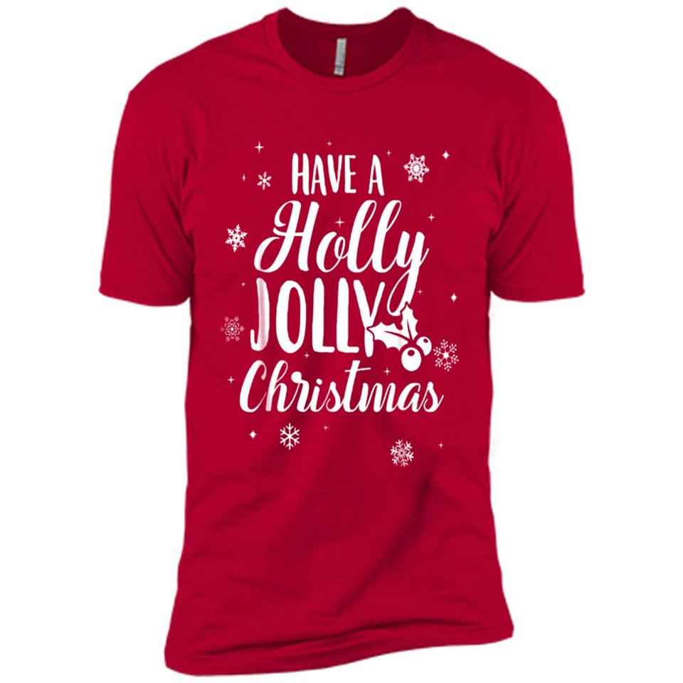 Have A Holly Jolly Christmas - Premium Short Sleeve T-Shirt