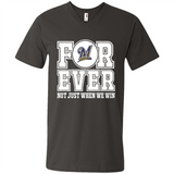 Milwaukee Brewers Forever For ever not just when we win - Men's V-Neck