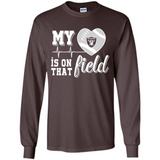 Oakland Raiders Football My Heart is on that Field - Long Sleeve T-Shirt