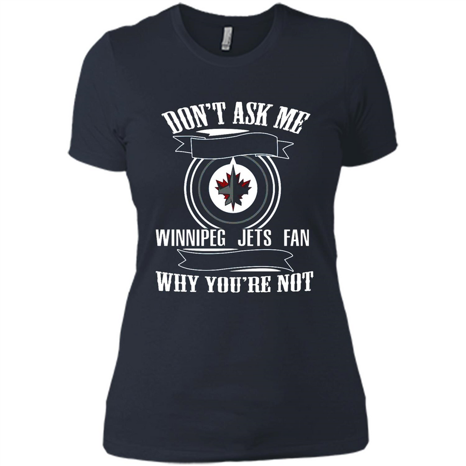 Don't Ask Me Why I'm A Winnipeg Jets Fan Ask Yourself