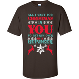 All I Want For Christmas Is You To Get Run Over By A Reindeer - Shirt