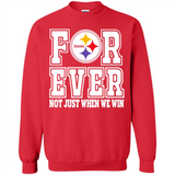 Pittsburgh Steelers Forever For ever not just when we win - Sweatshirt