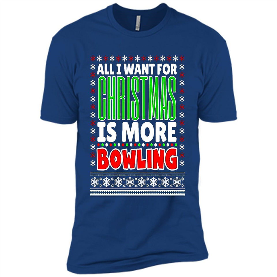 All I Want For Christmas Is More Bowling Christmas - Premium Short Sleeve T-Shirt
