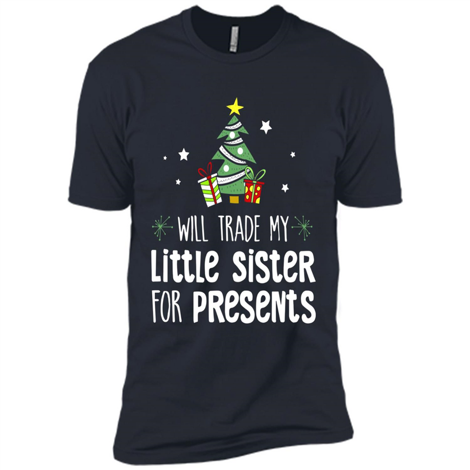 Will Trade My Little Sister For Presents Christmas - Premium Short Sleeve T-Shirt