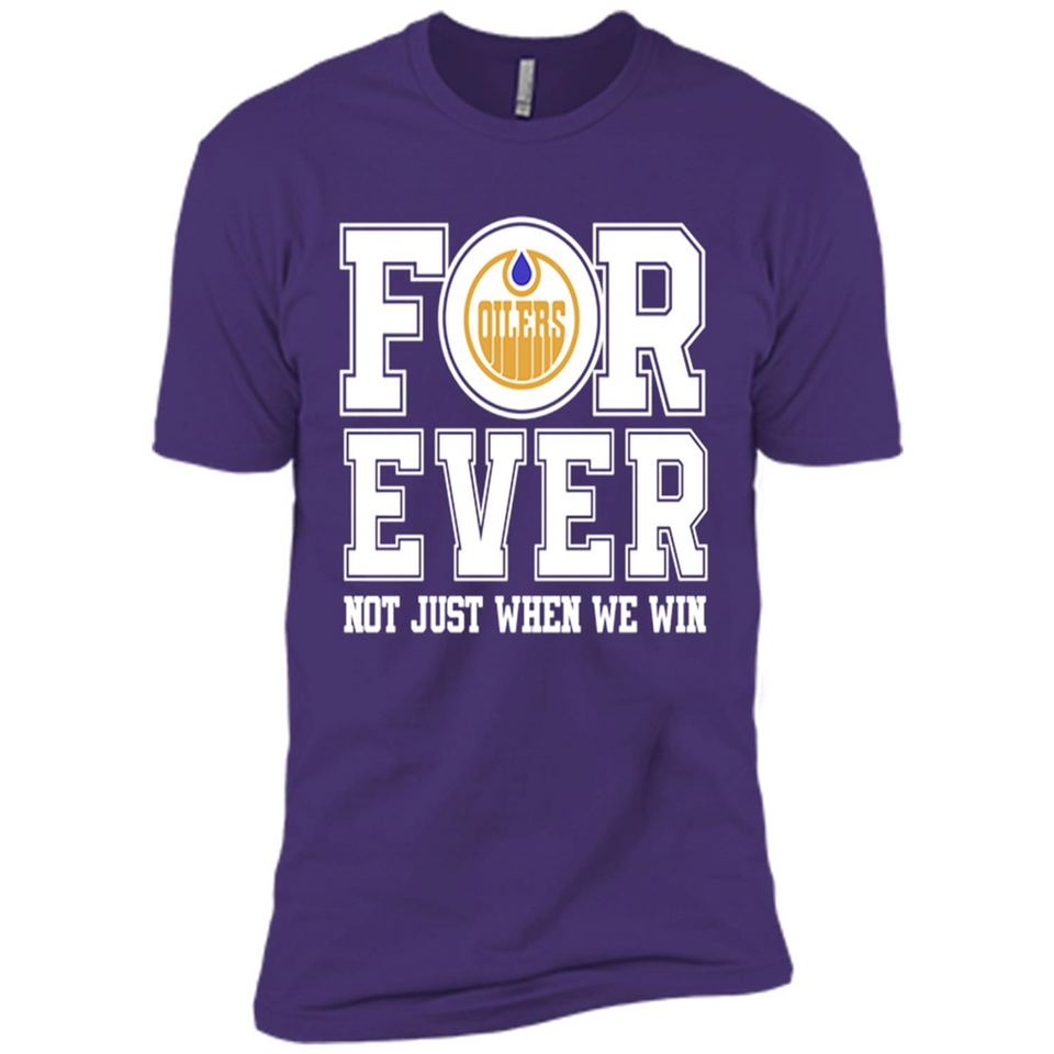 Edmonton Oilers Forever For ever not just when we win - Premium Short Sleeve T-Shirt