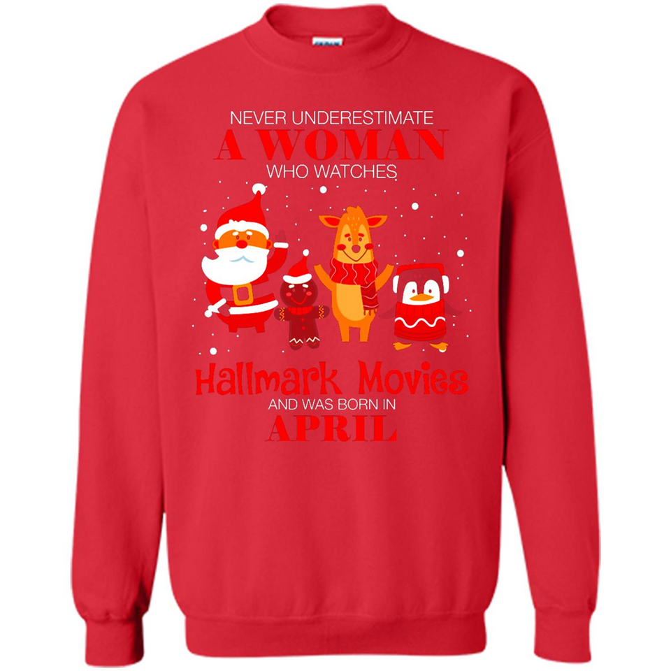 Never Underestimate An April Woman Watches Hallmark Movies Sweatshirt - Sweatshirt