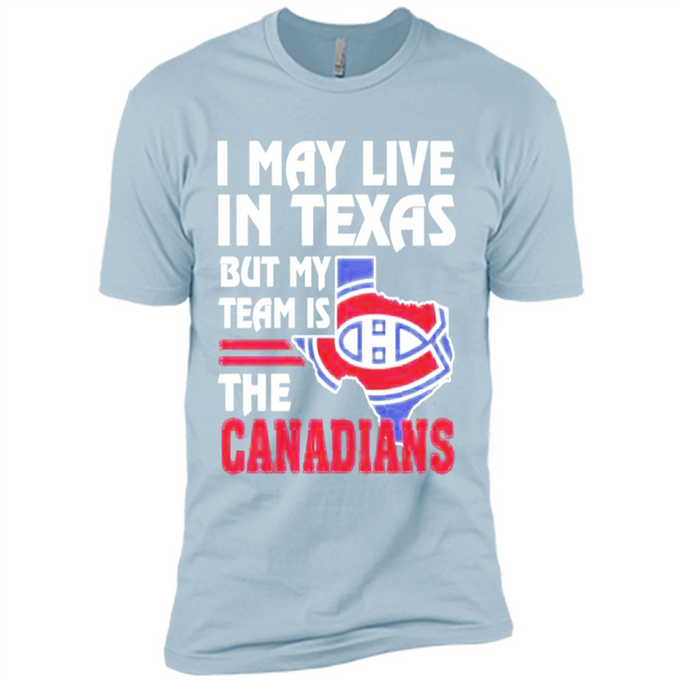 I May Live In Texas But My Team Is The Canadians - Premium Short Sleeve T-Shirt