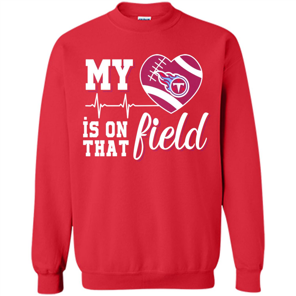 Tennessee Titans Football My Heart is on that Field - Sweatshirt