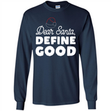 Dear Santa Define Good Christmas - Long Sleeve T-Shirt