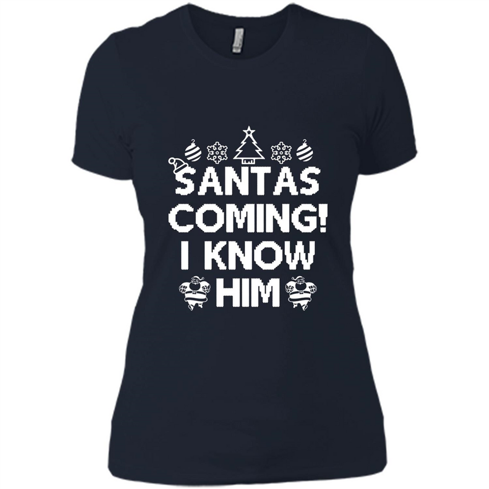 Santa's Coming I Know Him Shirt Santa Ugly Christmas T-Shirt Funny Santa Christmas