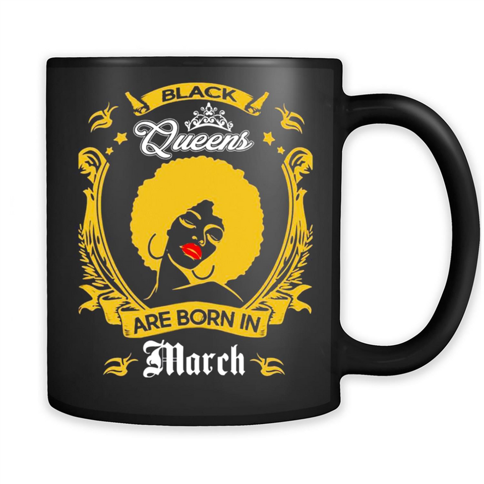 Black queens are born in March - Birthday