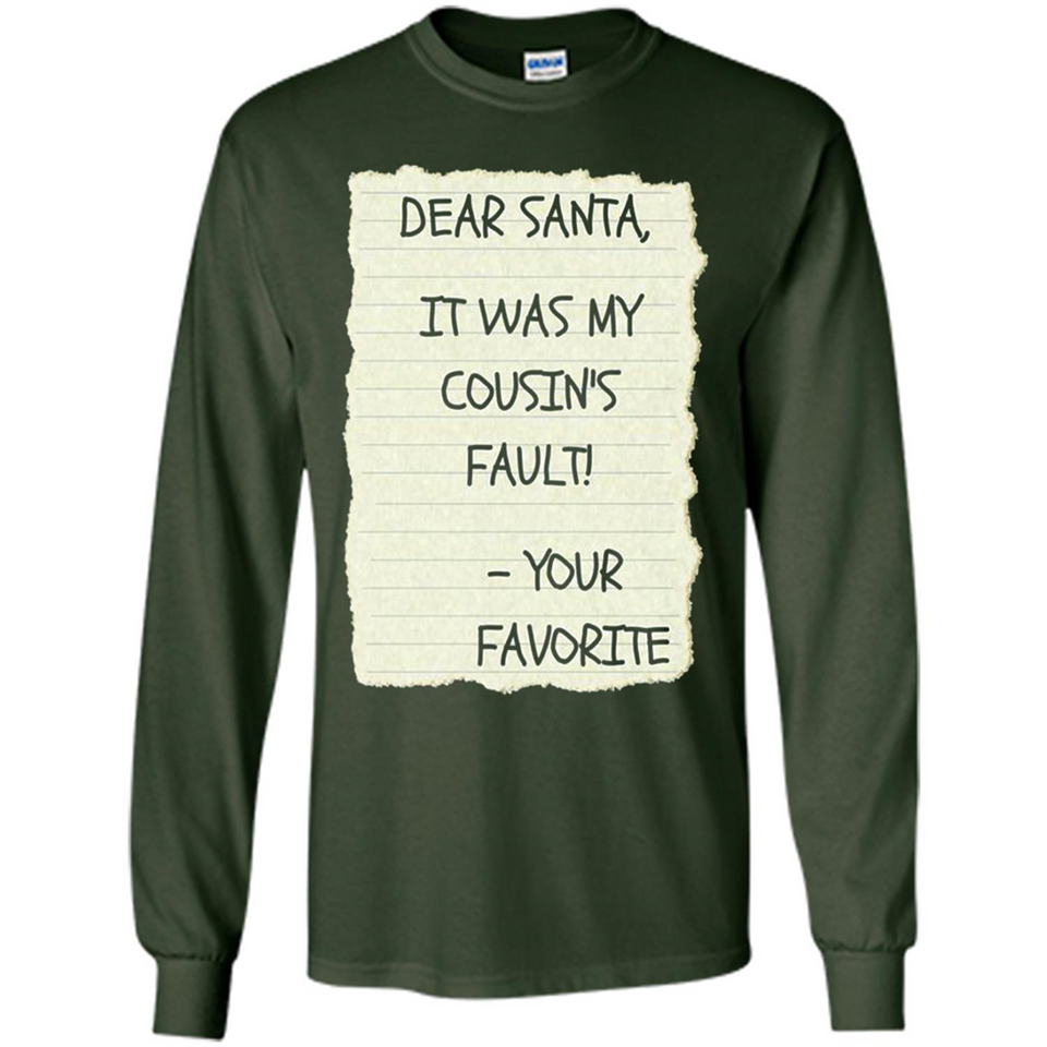 Dear Santa It Was My Cousin's Fault! Christmas - Long Sleeve T-Shirt