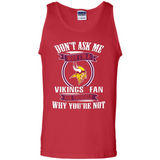 Don't Ask Me Why I'm A Minnesota Viking Fan Ask Yourself