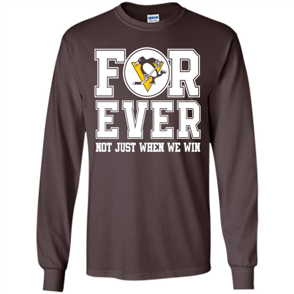 Pittsburgh Penguins Forever For ever not just when we win - Long Sleeve T-Shirt