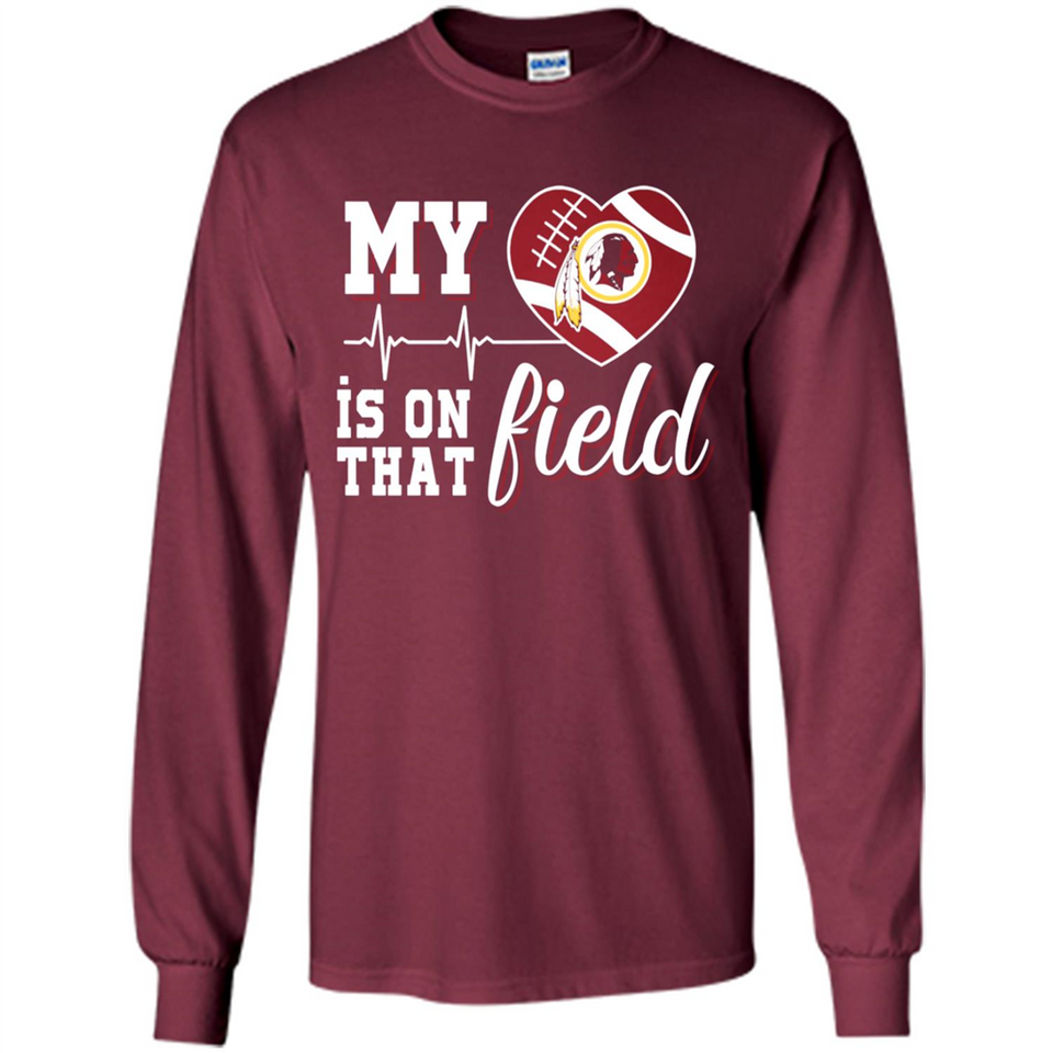 Washington Redskins Football My Heart is on that Field - Long Sleeve T-Shirt