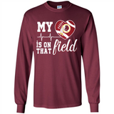Washington Redskins Football My Heart is on that Field - Long Sleeve T-Shirt