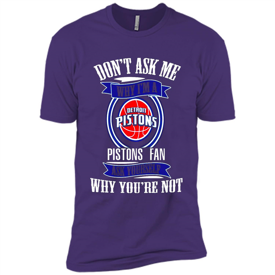 Don't Ask Me Why I'm A Detroit Pistons Fan Ask Yourself