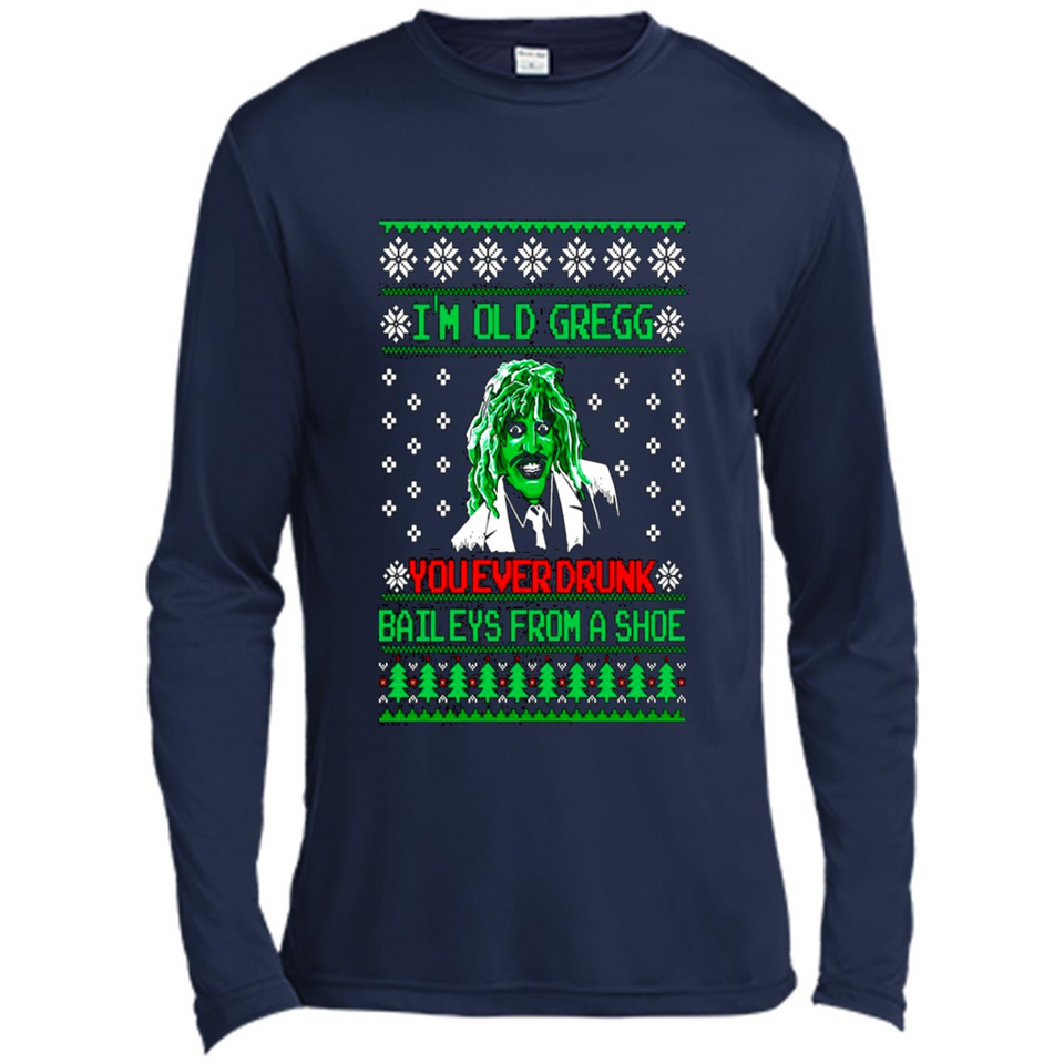 I'm old Gregg you ever drunk baileys from a shoe Christmas sweater PINGPONG