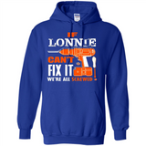If Lonnie Can't Fix It We're All Screwed - Hoodie