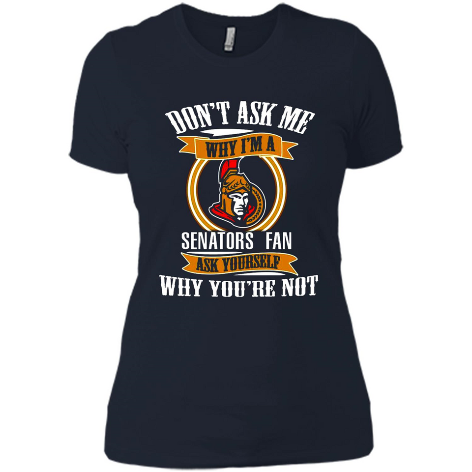 Don't Ask Me Why I'm A Ottawa Senators Fan Ask Yourself