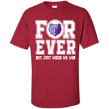 Memphis Grizzlies Forever For ever not just when we win - Shirt