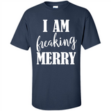I Am Freaking Merry Funny Festive Winter Holiday - Shirt