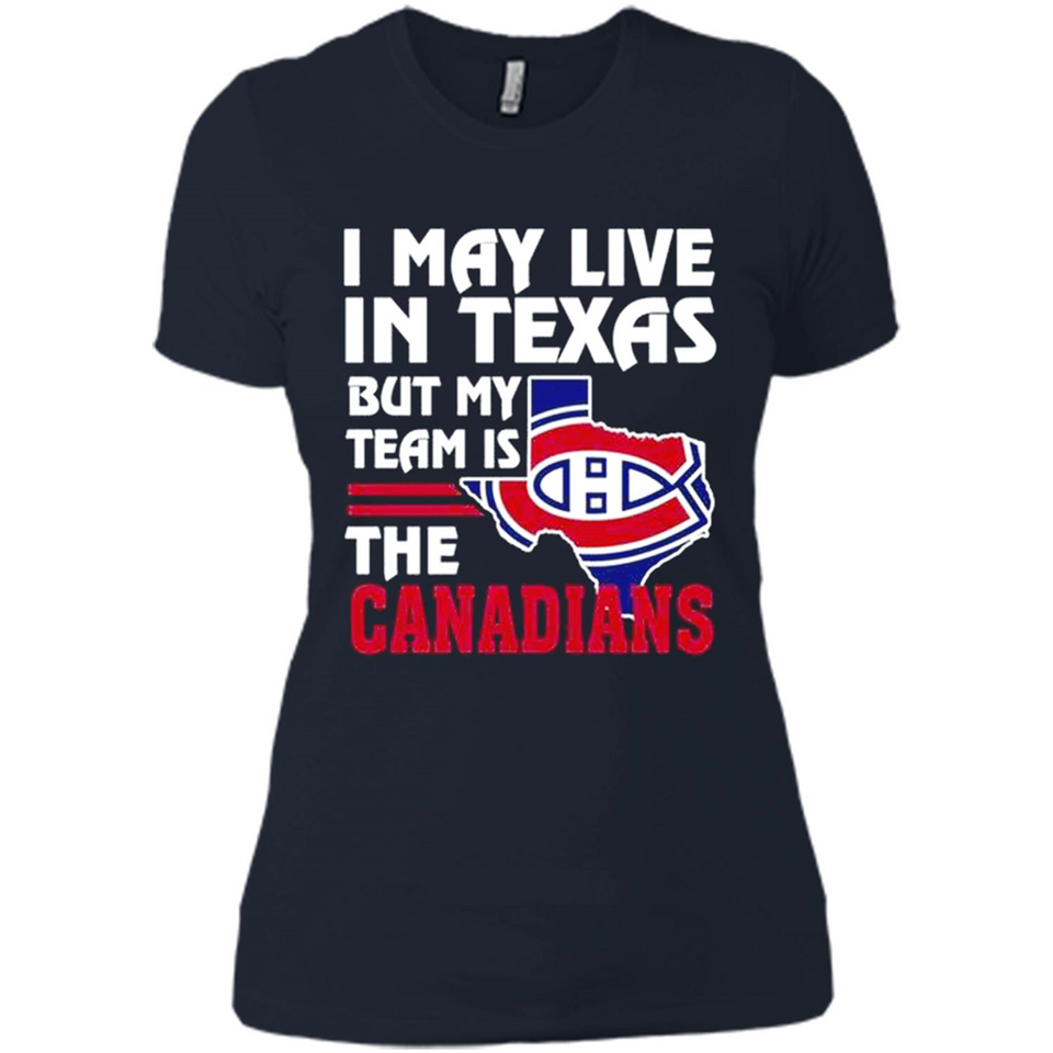 I May Live In Texas But My Team Is The Canadians - Ladies' Boyfriend T-Shirt