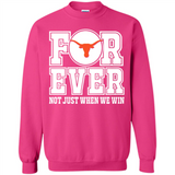 Texas Longhorns Forever For ever not just when we win - Sweatshirt