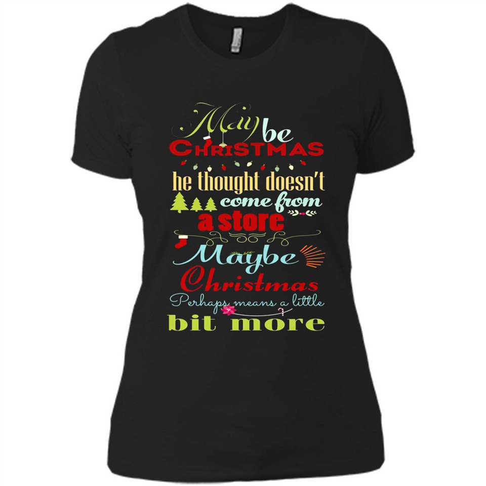 Maybe Christmas Doesn't Come From Store Christmas Means - Ladies' Boyfriend T-Shirt