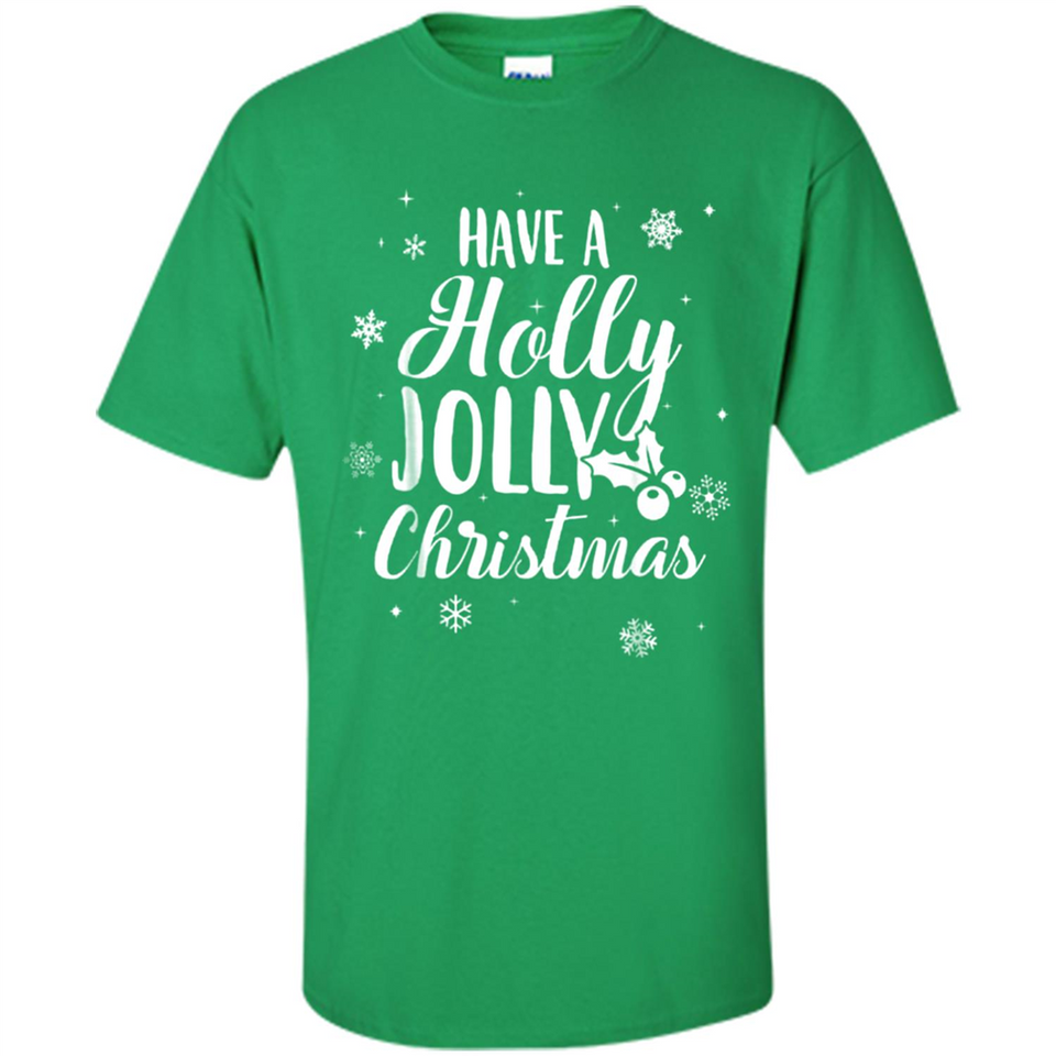 Have A Holly Jolly Christmas - Shirt
