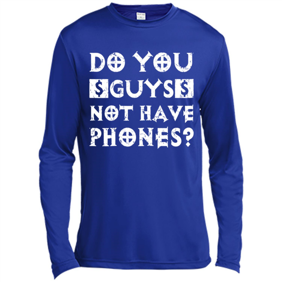 Do You Guys Not Have Phones Funny Quote - Canvas Long Sleeve T-Shirt