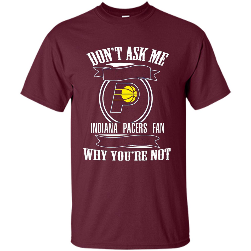 Don't Ask Me Why I'm A Indiana Pacers Fan Ask Yourself