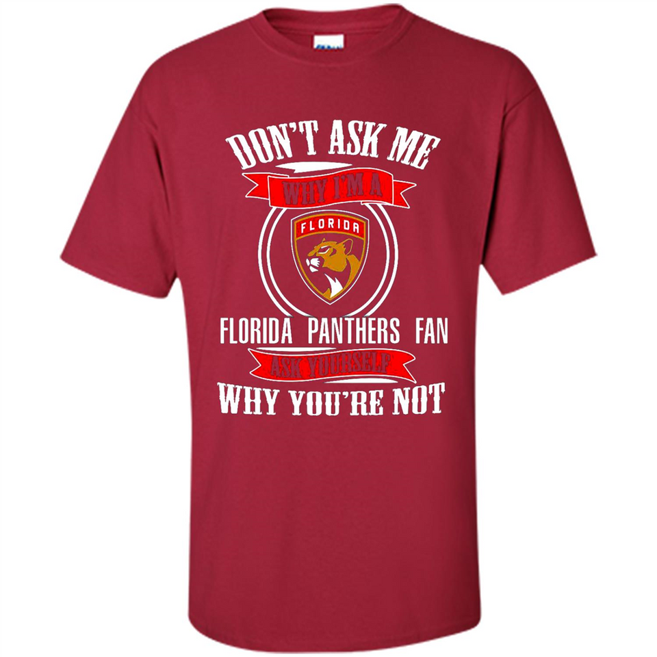 Don't Ask Me Why I'm A Florida Panthers Fan Ask Yourself