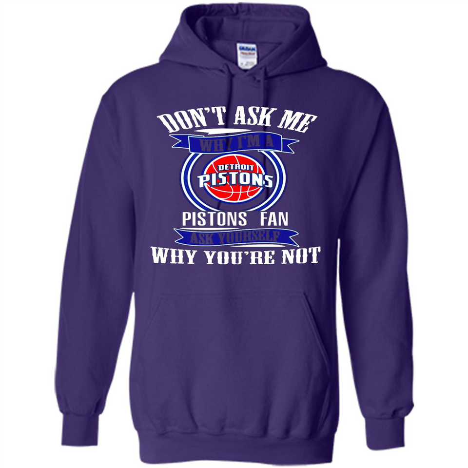 Don't Ask Me Why I'm A Detroit Pistons Fan Ask Yourself
