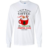 I Just Want To Drink Coffee And Watch Hallmark Christmas Movies All Day MERCHCUTE - Long Sleeve T-Shirt