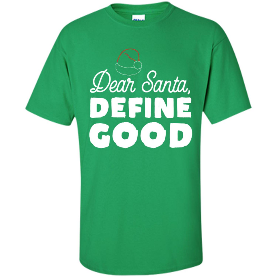 Dear Santa Define Good Christmas - Shirt