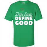 Dear Santa Define Good Christmas - Shirt