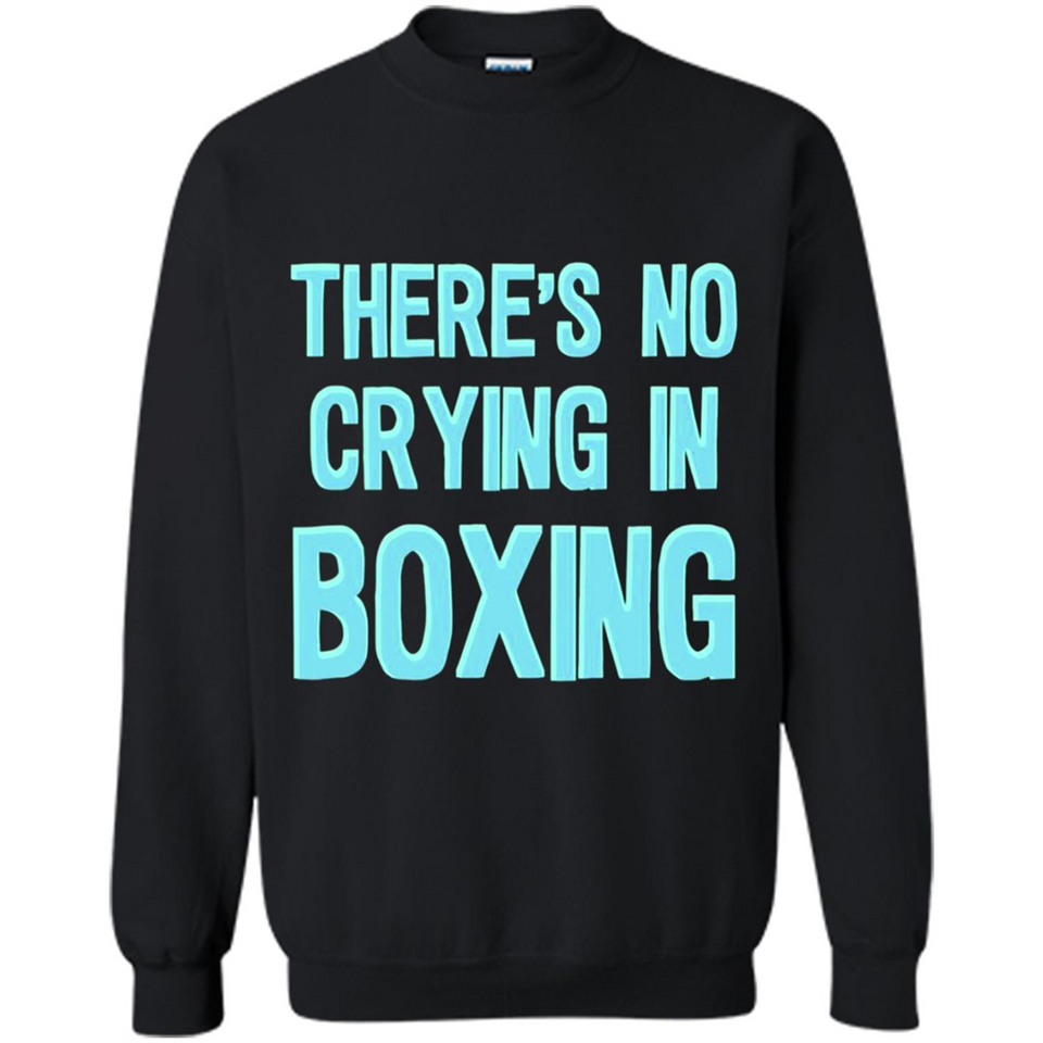 There's no crying in boxing - Sweatshirt