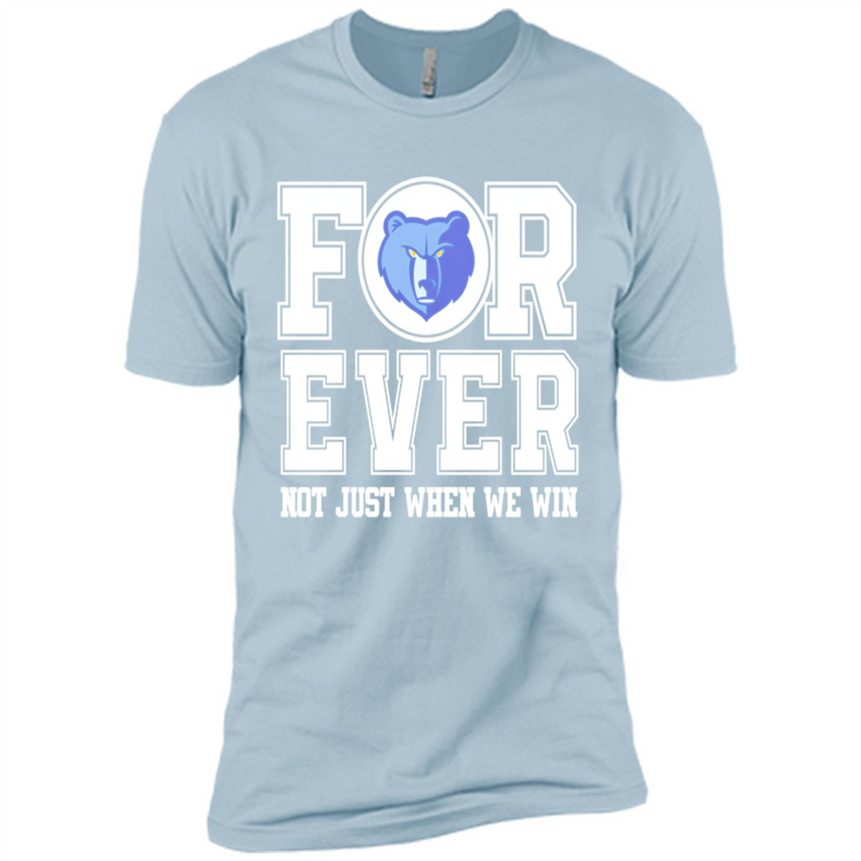 Memphis Grizzlies Forever For ever not just when we win - Premium Short Sleeve T-Shirt