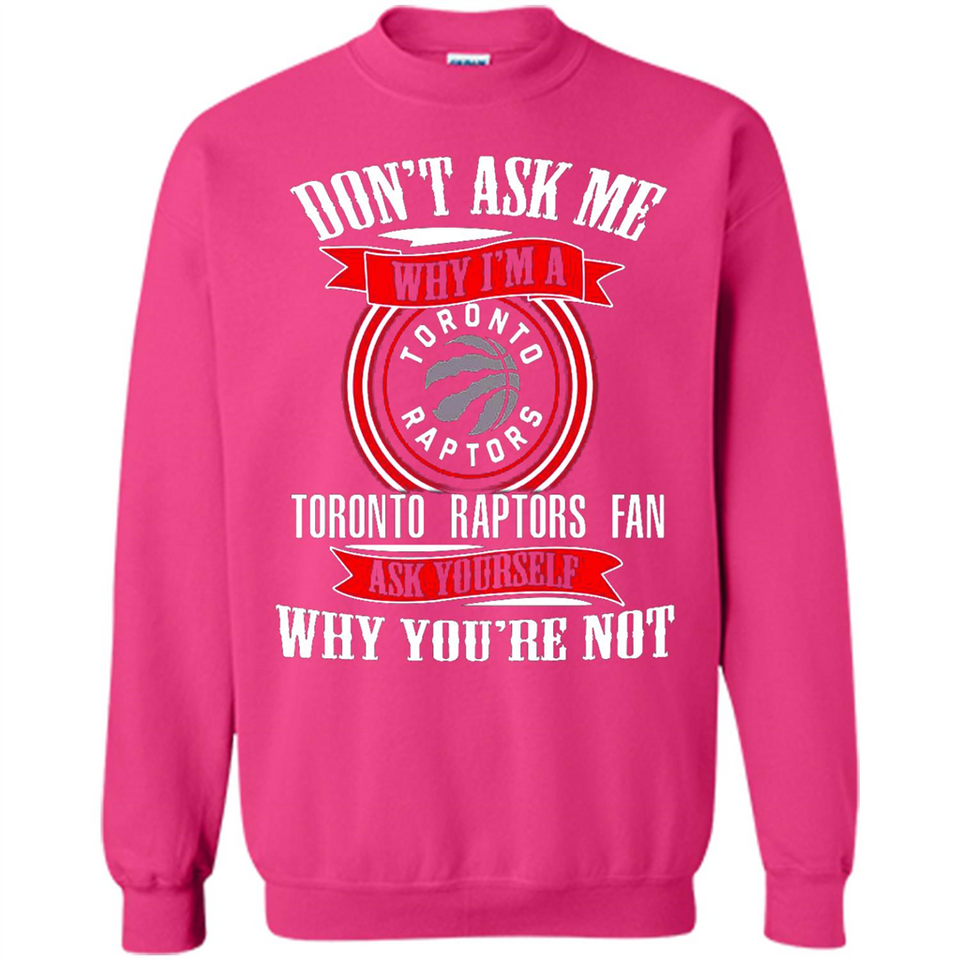 Don't Ask Me Why I'm A Toronto Raptors Fan Ask Yourself