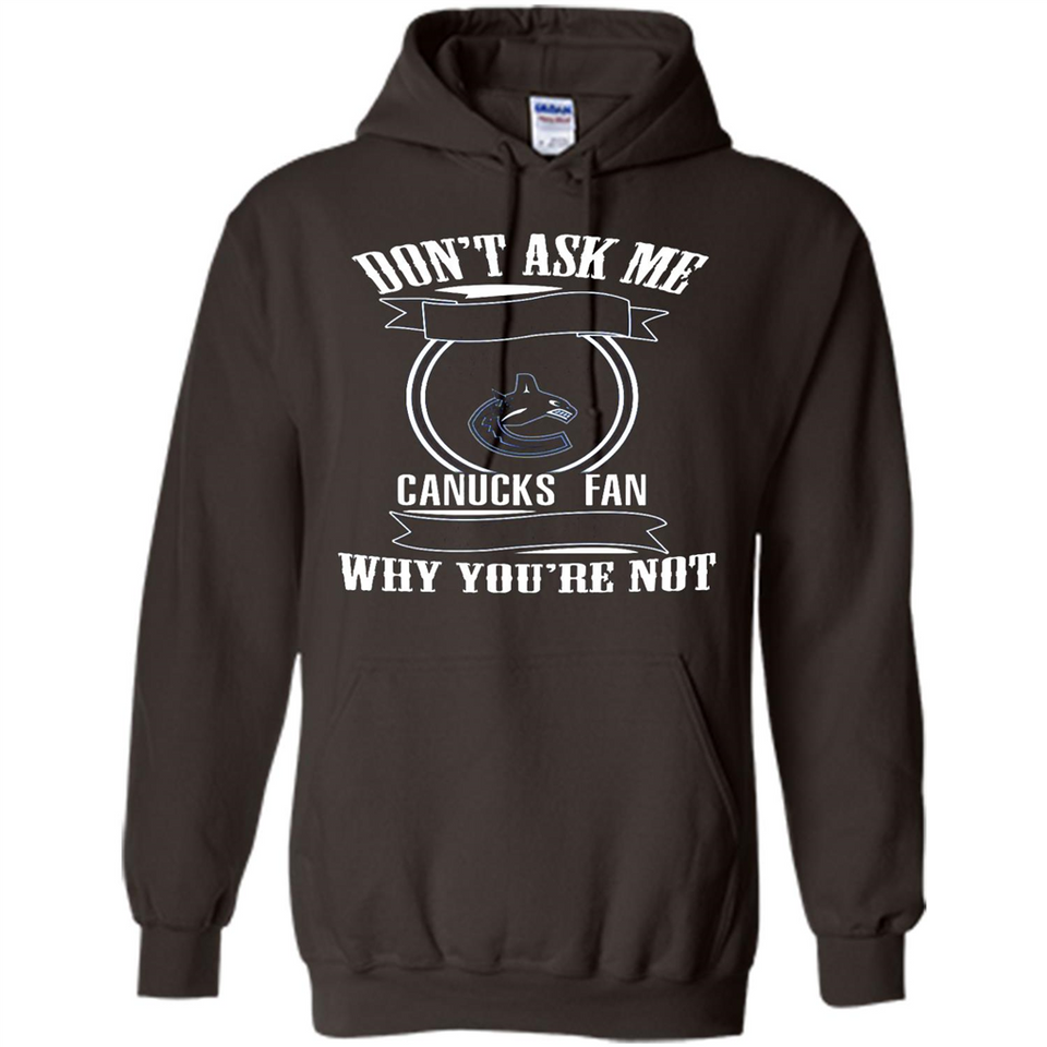 Don't Ask Me Why I'm A Vancouver Canucks Fan Ask Yourself